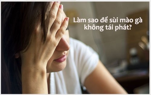 Ý thức bảo vệ và chăm sóc sức khỏe của bệnh nhân là yếu tố quyết định sự tái phát của sùi mào gà